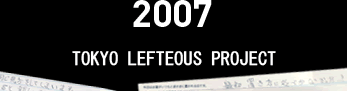 2007 TOKYO LEFTEOUS PROJECT